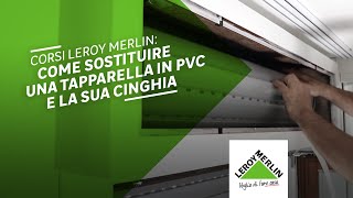 Corsi Leroy Merlin come sostituire una tapparella in pvc e la sua cinghia [upl. by Ytinirt]