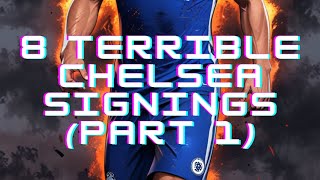 🚨🔵 8 Terrible Chelsea Signings Part 1 🚨 [upl. by Doughty]