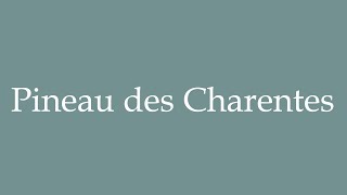 How to Pronounce Pineau des Charentes Correctly in French [upl. by Jonna]