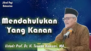 quotMendahulukan Yang Kananquot oleh Ust Prof Dr H Tasman Hamami MA jihad pagi Baturetno [upl. by Notlehs]