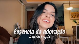 Amanda Loyola  Essência da adoração  David Quinlan  Cover [upl. by Nodnas]