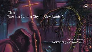 Thou  Goo in a Burning City fmGew remix official audio [upl. by Ayhay990]