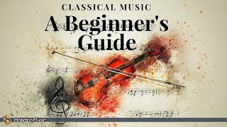 Classical Music  A Beginners Guide to Classical Music [upl. by Aneelehs]