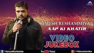 quotHimesh Reshammiya Songsquot  Aap Ki Khatir  Bardaasht  Video Jukebox [upl. by Dorfman]