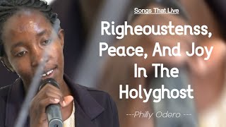 Righteousness Peace And Joy In The Holyghost Thats The Kingdom Of God  Featuring Philly Odero [upl. by Korwin974]