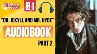 English Audiobook for Beginners 🎧 Level B2 💀 quotDr Jekyll and Mr Hydequot Audiobook 😱 PART 2 [upl. by Kcinomod353]