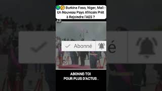 🚨 🚨🌍🤔 Burkina Faso Niger Mali  Un Nouveau Pays Africain Prêt à Rejoindre lAES [upl. by Aidni497]