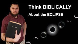 Think BIBLICALLY about the Eclipse [upl. by Anirahc853]