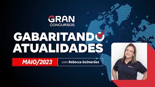 Gabaritando Atualidades  Maio 2023 com Rebecca Guimarães [upl. by Ayokal]