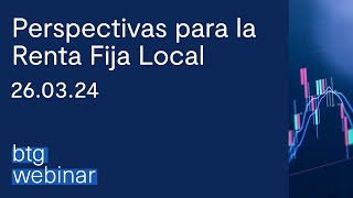 Perspectivas para la Renta Fija Local  Marzo 2024 [upl. by Ybbor]