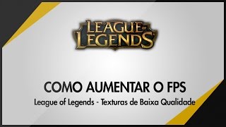 Como aumentar o FPS do LOL League of LegendsTexturas de Baixa Qualidade [upl. by Iliak]