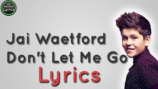 Jai Waetford  Dont let me go Lyrics [upl. by Tsew]