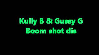 Kully B amp Gussy G  Boom Shot Dis [upl. by Whale]