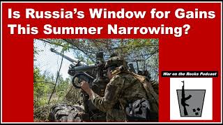 Is Russia’s Window for Gains This Summer Narrowing [upl. by Lilli]