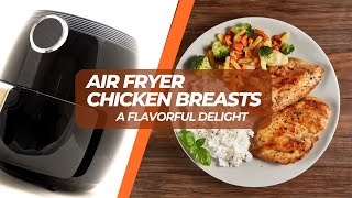 Air Fryer Chicken Breasts A Flavorful Delight [upl. by Ielirol]