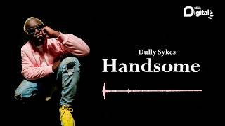 Dully Sykes  Handsome Official Audio [upl. by Lehte816]