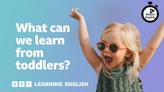 What can we learn from toddlers ⏲️ 6 Minute English [upl. by Eidde644]