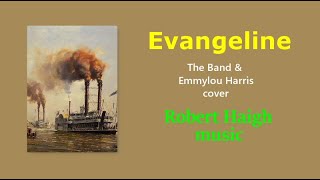 Evangeline  the Band amp Emmylou Harris cover Performed by Robert Haigh [upl. by Izy]