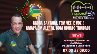 PROGRAMA AMAPÁ EM ALERTA COM NONATO TRINDADE DIRETO DA RÁDIO TARUMÃ 1043 FM [upl. by Oirramed]