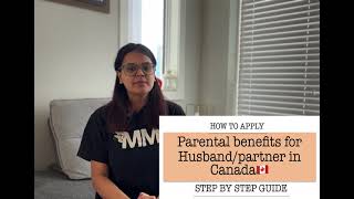 Parental leaveBenefits for HusbandPartner in Canada  Step by step guide [upl. by Arbmat]