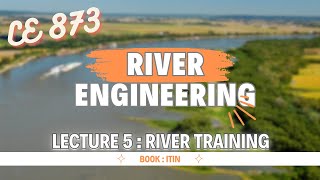 Lecture 5  River Training  River Engineering  CE 873 [upl. by Anatak541]