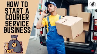 How to Start a Courier Service Business Step by Step  Starting a Courier Delivery Company [upl. by Aivirt]