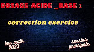 dosage acide base correction exercice bac math 2022 session principale [upl. by Xylia325]