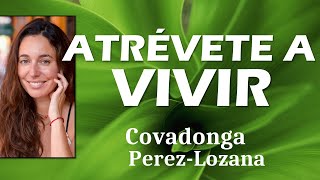 🌟 ATREVETE A VIVIR 🌟 Covadonga PérezLozana [upl. by Anahsor467]