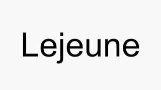 How to pronounce Lejeune [upl. by Hyland365]