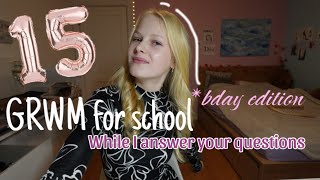 GRWM for SchoolWhile I answer your questionsBday edition🥳 [upl. by Stephanus]