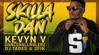 SKILLA DAN  KEVYN V X DANCEHALLRULERZ X 2FIK X DJ TADES [upl. by Tav]