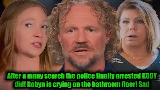 BOM Police Finally Arrest Kody Kody Brown TLC Shows End Robyn in Tears on the Bathroom Floor [upl. by Savannah]