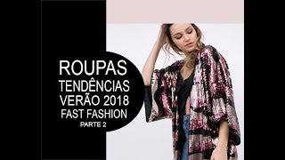 ROUPAS Tendências e apostas  Verão2018  P 2 Estampas cores materiais fast fashion [upl. by Edme685]