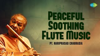 Pandit Hariprasad Chaurasia  Peaceful Soothing Flute Music  Indian Classical Instrumental Music [upl. by Appledorf904]