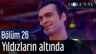 Dolunay 26 Bölüm Final  Yıldızların Altında [upl. by Aicela]