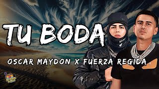 Oscar Maydon x Fuerza Regida  Tu Boda Letra  Lyrics [upl. by Halliday]