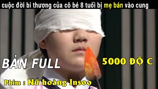 Phim cổ trang Hàn Quốc cuộc đời bi thương của cô bé 8 tuổi bị mẹ bán vào cung  nữ hoàng insoo [upl. by Dacia]