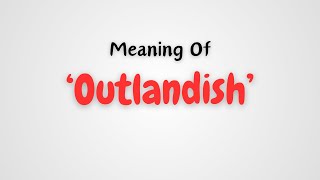 What is the meaning of Outlandish [upl. by Ikkir876]