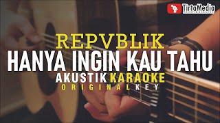 hanya ingin kau tahu  repvblik akustik karaoke [upl. by Erret815]