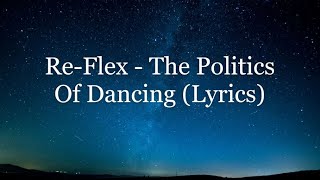 ReFlex  The Politics Of Dancing Lyrics HD [upl. by Autum]