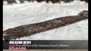 2250YearOld Saw of the Galatians Found in Hattusa [upl. by Zilla]