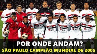 SÃO PAULO CAMPEÃO MUNDIAL DE 2005  Por onde andam [upl. by Nosylla]