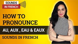 French Phonetics  Pronunciation for Beginners  AU AUX EAU EAUX SOUNDS [upl. by Geerts]