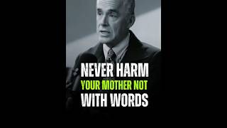 Never Harm Your Mother Jordan Peterson motivational Life Advice motivation quotes jordanpeterson [upl. by Bohner]