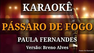 KARAOKÊ PÁSSARO DE FOGO PAULA FERNANDES VERSÃO BRENO ALVES PISEIRO PISADINHA SERTANEJO PAREDÃO [upl. by Shakti]