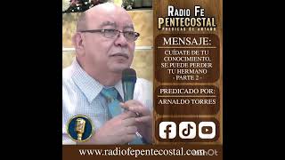 Arnaldo Torres Cuídate Por Tu Parte 2 Conocimiento Se Puede Perder Tu Hno [upl. by Adekahs]