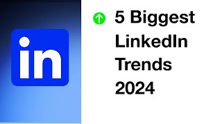 The 5 Biggest 2024 LinkedIn Trends Impacting your lead generation [upl. by Tait]