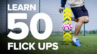 LEARN 50 FLICK UPS  football skills tutorial [upl. by Mcdade105]