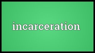 Incarceration Meaning [upl. by Akinas]