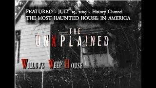 The Unexplained Most Haunted House in America as Seen on History Channel WILLOWS WEEP [upl. by Hanoy836]